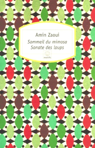 Amin Zaoui - Sommeil du mimosa. suivi de Sonate des loups - Romans.
