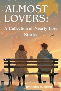 Almost Lovers: A Collection of Nearly Love Stories