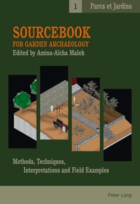 Amina-Aïcha Malek - Sourcebook for Garden Archaeology - Methods, Techniques, Interpretations and Field Examples.