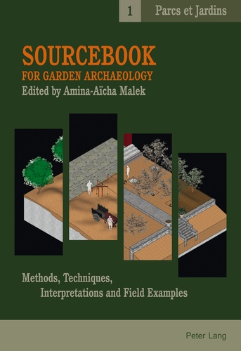 Amina-aïcha Malek - Sourcebook for Garden Archaeology - Methods, Techniques, Interpretations and Field Examples.