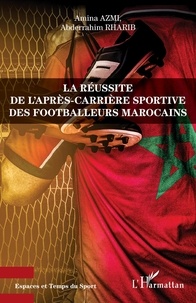 Ebooks à télécharger gratuitement epub La réussite de l'après-carrière sportive des footballeurs marocains par Amina Azmi, Abderrahim Rharib en francais