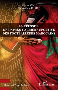 Amina Azmi et Abderrahim Rharib - La réussite de l'après-carrière sportive des footballeurs marocains.