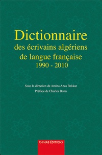 Amina Bekkat - Dictionnaire des écrivains algériens de langue française de 1990 à 2010.