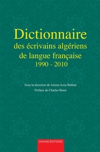 Amina Bekkat - Dictionnaire des écrivains algériens de langue française de 1990 à 2010.