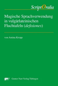 Magische Sprachverwendung in vulgärlateinischen Fluchtafeln (defixiones)