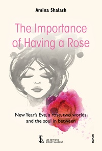 Rapidshare ebook gratuit télécharger pdf The Importance of Having a Rose  - New Year’s Eve, a rose, two worlds, and the soul in between 9791032630440 iBook PDF PDB par Amina Shalash