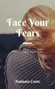 Aminata Coote - Face Your Fears: Choose Faith Over Fear.