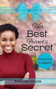 Her Best Friend's Secret: Eine Romanze zwischen Freunden und Liebenden mit geheimer Identität