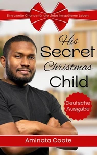 His Secret Christmas Child: Eine zweite Chance für die Liebe im späteren Leben