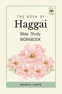 The Book of Haggai: Bible Study Workbook