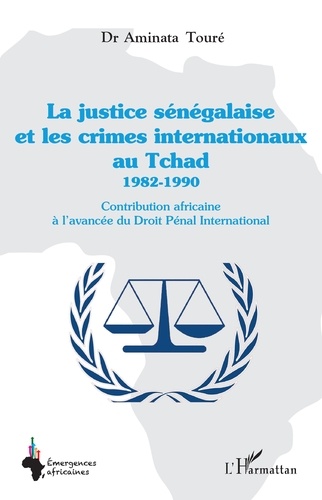 La justice sénégalaise et les crimes internationaux au Tchad (1982-1990). Contribution africaine à l'avancée du droit pénal international