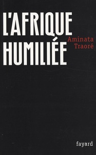 Aminata Traoré - L'Afrique humiliée.