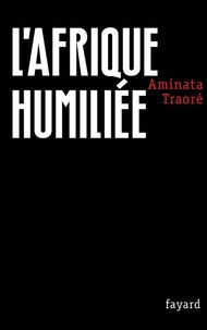 Aminata Traoré - L'Afrique humiliée.