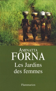 Aminatta Forna - Les jardins des femmes.