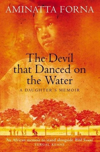 Aminatta Forna - The Devil That Danced on the Water - A Daughter’s Memoir.