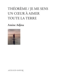 Amine Adjina - Théorème - Je me sens un coeur à aimer toute la terre.