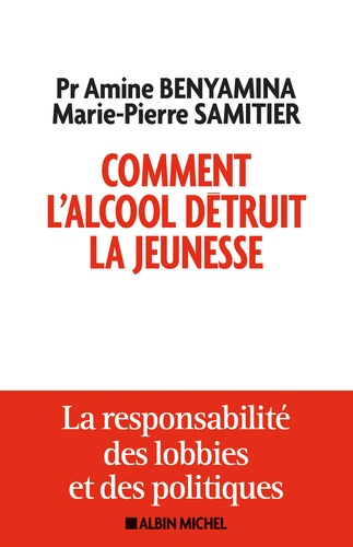 Comment l'alcool détruit la jeunesse. La responsabilité des lobbies et des politiques - Occasion