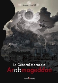 Amine Jamaï - Le général marocain - Tome 2, Arabmageddon.