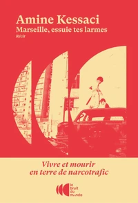Marseille, essuie tes larmes - Vivre et mourir en terre de narcotrafic
