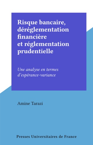 Risque bancaire, déréglementation financière et réglementation prudentielle. Une analyse en termes d'espérance-variance