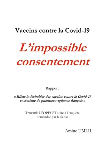 Vaccins contre la Covid-19 : L'impossible consentement. Rapport "Effets indésirables des vaccins contre la Covid-19 et système de pharmacovigilance français" Transmis à l'OPECST suite à l'enquête demandée par le Sénat