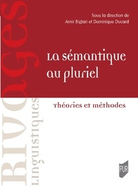Amir Biglari et Dominique Ducard - La sémantique au pluriel - Théories et méthodes.