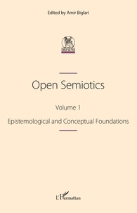 Amir Biglari - Open Semiotics - Volume 1, Epistemological and Conceptual Foundations.
