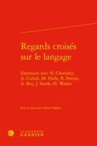 Regards croisés sur le langage. Entretiens avec Chomsky, Culioli, Halle, Pottier, Rey, Searle, Walter