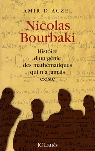 Amir D. Aczel - Nicolas Bourbaki - Histoire d'un génie des mathématiques qui n'a jamais existé.