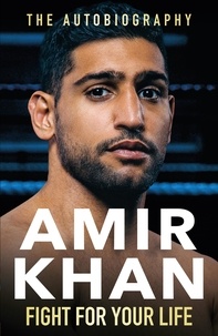 Amir Khan - Fight For Your Life - The must-read, astonishingly revealing memoir with life lessons from the UK’s favourite boxer.