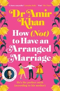 Amir Khan - How (Not) to Have an Arranged Marriage - A funny, heart-warming unputdownable novel about love and family.