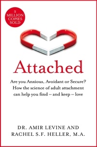 Amir Levine et Rachel Heller - Attached - Are you Anxious, Avoidant or Secure? How the science of adult attachment can help you find – and keep – love.