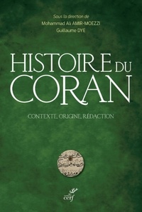  AMIR MOEZZI MOHAMMED ALI et  DYE DOMINIQUE - HISTOIRE DU CORAN - CONTEXTE, ORIGINE, REDACTION.