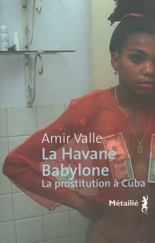 Amir Valle - La Havane- Babylone - La prostitution à Cuba.
