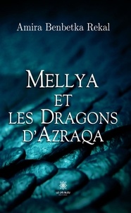 Amira Benbetka Rekal - Mellya et les dragons d'Azraqa.