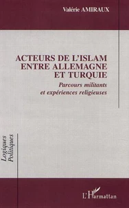 Acteurs de l'Islam entre Allemagne et Turquie. Parcours militants et expériences religieuses