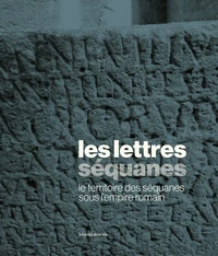 Les lettres séquanes : le territoire des Séquanes sous l'empire romain