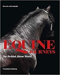  AMIRSAD HOSSEIN - Equine Journeys : The British Horse World.