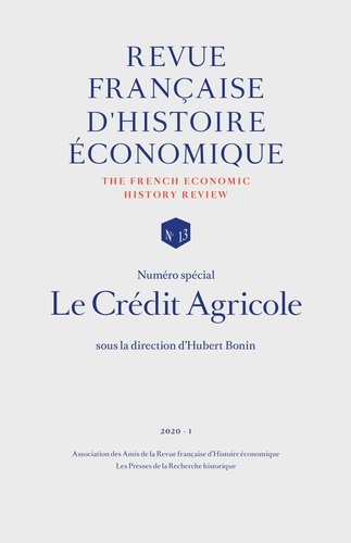  Amis de la RFHE et Hubert Bonin - Revue française d'histoire économique N° 13, 2020-1 : Le Crédit Agricole.