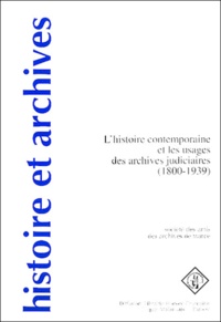  Amis des Archives de France - L'histoire contemporaine et les usages des archives judiciaires (1800-1939).