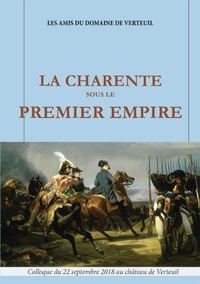  Amis du domaine de Verteuil - La Charente sous le Premier Empire.