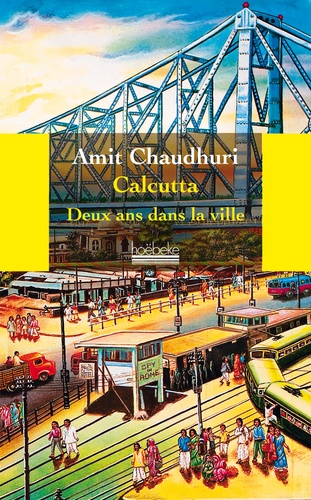 Amit Chaudhuri - Calcutta - Deux ans dans la ville.