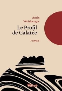 Amit Weisberger - Le profil de Galatée.