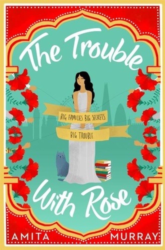Amita Murray - The Trouble with Rose - The most hilarious and heartwarming new read for 2019 that will make you laugh and cry.