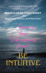  Amitabh Choudhury - Mindfulness Cheatsheet For Beginners: Theory And Exercises.