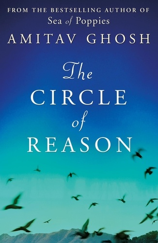 Amitav Ghosh - The Circle of Reason.