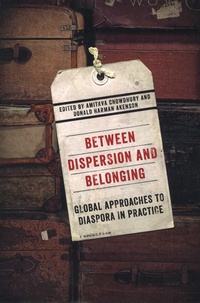 Amitava Chowdhury et Donald-Harman Akenson - Between Dispersion and Belonging - Global Approaches to Diaspora in Practice.