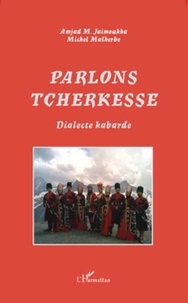 Amjad M. Jaimoukha et Michel Malherbe - Parlons tcherkesse - Dialecte kabarde.