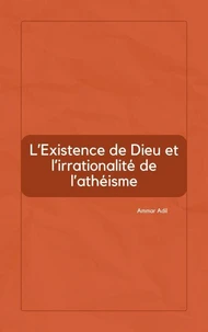 L’Existence de Dieu et l’irrationalité de l’athéisme