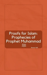 Proofs for Islam: Prophecies of Prophet Muhammad ﷺ
